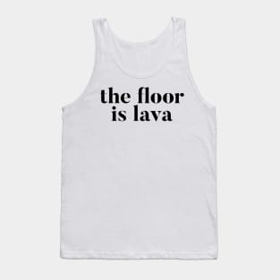 The Floor Is Lava Tank Top